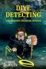 Dive Detecting: The Modern Treasure Hunter By Steve Zazulyk Cover Image