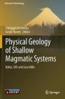 Physical Geology of Shallow Magmatic Systems: Dykes, Sills and Laccoliths (Advances in Volcanology) By Christoph Breitkreuz (Editor), Sergio Rocchi (Editor) Cover Image