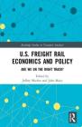 U.S. Freight Rail Economics and Policy: Are We on the Right Track? (Routledge Studies in Transport Analysis) Cover Image