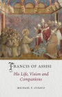 Francis of Assisi: His Life, Vision and Companions (Medieval Lives) By Michael F. Cusato Cover Image