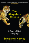 The Shapeless Unease: A Year of Not Sleeping By Samantha Harvey Cover Image