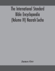 The International standard Bible encyclopaedia (Volume IV) Naarah-Socho By James Orr Cover Image