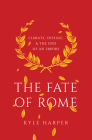 The Fate of Rome: Climate, Disease, and the End of an Empire (Princeton History of the Ancient World #2) Cover Image