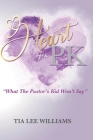 The Heart Of A PK: What The Pastor's Kid Won't Say By Tia Lee Williams Cover Image
