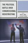 The Political Battle over Congressional Redistricting By Jr. Miller, William J. (Editor), Jeremy D. Walling (Editor), Rickert Althaus (Contribution by) Cover Image