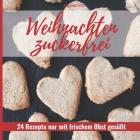 Weihnachten zuckerfrei: 24 Rezepte nur mit frischem Obst gesüßt By Angelika Fritz Cover Image