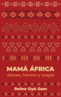 Mamá África: Dioses, héroes y magia. Un libro de relatos y cuentos africanos. Cover Image