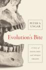 Evolution's Bite: A Story of Teeth, Diet, and Human Origins By Peter Ungar Cover Image