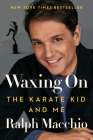 Waxing On: The Karate Kid and Me By Ralph Macchio Cover Image