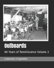 Outboards: 80 Years of Reminiscence Volume 2 By Lincoln Davis (Editor), Ann-Marie Carpenter (Editor), Lawrence C. Carpenter Cover Image