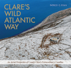 Clare's Wild Atlantic Way: An Aerial Perspective of County Clare's Extraordinary Coastline By Patrick Ryan Cover Image