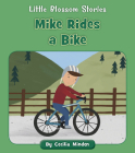 Mike Rides a Bike (Little Blossom Stories) By Cecilia Minden, Kelsey Collings (Illustrator) Cover Image