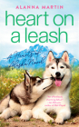 Heart on a Leash (Hearts of Alaska #1) By Alanna Martin Cover Image