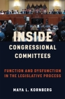 Inside Congressional Committees: Function and Dysfunction in the Legislative Process Cover Image