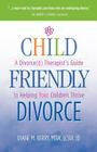 Child Friendly Divorce: A Divorce(d) Therapist's Guide to Helping Your Children Thrive Cover Image