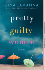 Pretty Guilty Women: A Novel By Gina LaManna Cover Image