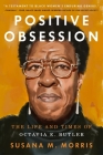 Positive Obsession: The Life and Times of Octavia E. Butler By Susana M. Morris Cover Image