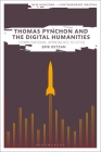 Thomas Pynchon and the Digital Humanities: Computational Approaches to Style (New Horizons in Contemporary Writing) By Erik Ketzan, Bryan Cheyette (Editor), Martin Paul Eve (Editor) Cover Image