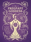 The Pregnant Goddess: Your Guide to Traditions, Rituals, and Blessings for a Sacred Pagan Pregnancy By Arin Murphy-Hiscock Cover Image
