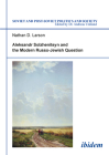 Aleksandr Solzhenitsyn and the Modern Russo-Jewish Question (Soviet and Post-Soviet Politics and Society #14) Cover Image