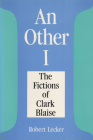 An an Other I: The Fictions of Clarke Blaise By Robert Lecker Cover Image