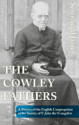 The Cowley Fathers: A History of the English Congregation of the Society of St John the Evangelist By Serenhedd James Cover Image