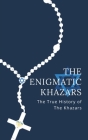 The Enigmatic Khazars: The True History Of The Khazars By Ned Kelly Cover Image