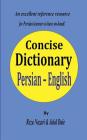 Persian - English Concise Dictionary: A unique database with the most accurate picture of the Persian language today By Jalal Daie, Reza Nazari Cover Image
