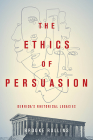 The Ethics of Persuasion: Derrida's Rhetorical Legacies (Classical Memories/Modern Identitie) Cover Image
