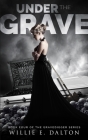 Under the Grave: Gravedigger series book 4 By Willie E. Dalton Cover Image