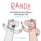 Randy, the Badly Drawn Horse - and Dandy, Too! By T. L. McBeth (Illustrator), T. L. McBeth Cover Image