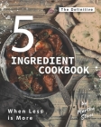 The Definitive 5-Ingredient Cookbook: When Less is More By Martha Stone Cover Image