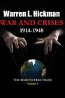 War and Crises 1914-1948 - Vol.1: The Road to Free Trade By Warren L. Hickman Cover Image