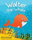 Walter The Whale By Olivia Carmichael, Brett Guldin (Illustrator) Cover Image