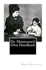 Dr. Montessori's Own Handbook By Maria Montessori Cover Image
