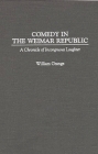 Comedy in the Weimar Republic: A Chronicle of Incongruous Laughter (Contributions in Latin American Studies #74) Cover Image