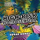 High-Risk Homosexual: A Memoir By Edgar Gomez, Edgar Gomez (Read by) Cover Image