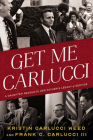 Get Me Carlucci: A Daughter Recounts Her Father’s Legacy of Service By Kristin Carlucci Weed, Frank Carlucci, III Cover Image