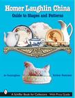 Homer Laughlin China: Guide to Shapes and Patterns (Schiffer Book for Collectors) By Jo Cunningham Cover Image