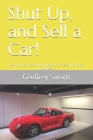 Shut Up, and Sell a Car!: Learning to listen your way to success in the car business. By Darien R. Smartt (Editor), Lonnie Doyle (Contribution by), Geoffrey P. Smartt Cover Image