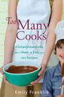 Too Many Cooks: Kitchen Adventures with 1 Mom, 4 Kids, and 102 Recipes Cover Image