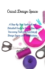 Cricut Design Space: A Step-by-Step Updated and Detailed Guide to Learn How to Use every Tool and Function of Design Space, with Illustrati Cover Image