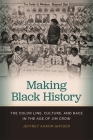 Making Black History: The Color Line, Culture, and Race in the Age of Jim Crow By Jeffrey Aaron Snyder Cover Image