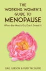 The Working Women's Guide to Menopause: When the Heat is On. Don't Sweat It! By Gail Gibson, Ruby McGuire Cover Image
