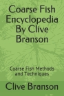 Coarse Fish Encyclopedia By Clive Branson: Coarse Fish Methods and Techniques By Clive Branson Cover Image