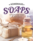 Homemade Soaps: Worth Your Time to Make By Rachael Rayner Cover Image
