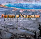 Portrait of Yellowstone: Land of Geysers and Grizzlies Cover Image
