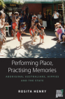 Performing Place, Practising Memory: Aboriginal Australians, Hippies and the State (Space and Place #8) By Rosita Henry Cover Image