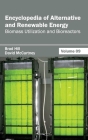 Encyclopedia of Alternative and Renewable Energy: Volume 09 (Biomass Utilization and Bioreactors) By Brad Hill (Editor), David McCartney (Editor) Cover Image