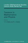 Twistors in Mathematics and Physics (London Mathematical Society Lecture Note #156) By T. N. Bailey (Editor), R. J. Baston (Editor) Cover Image